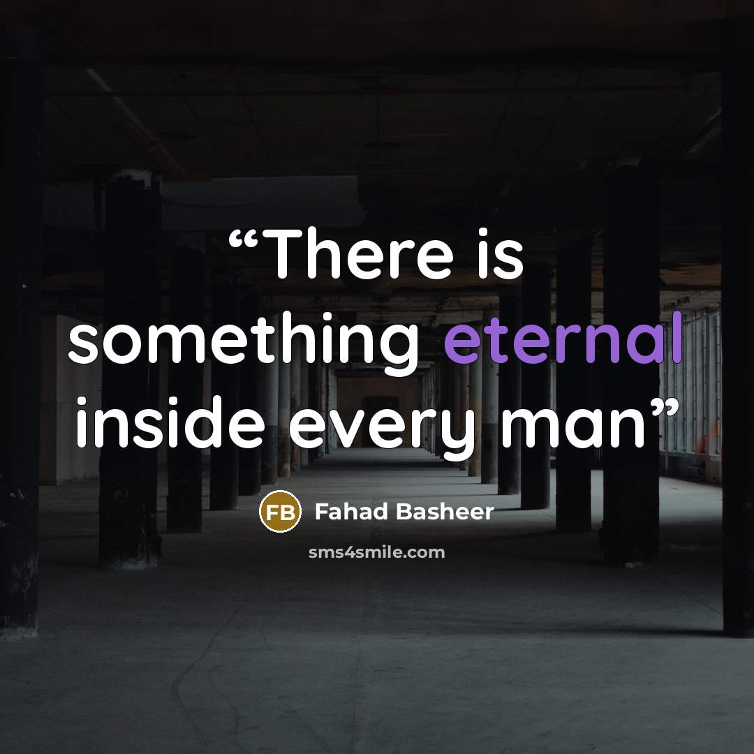 “There is something eternal inside every man” quote by Fahad Basheer