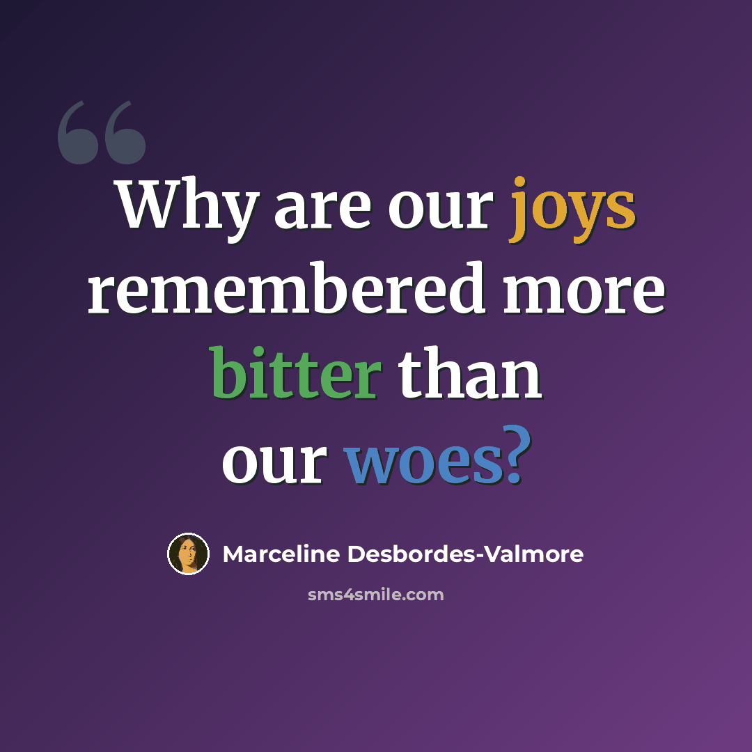 “Why are our joys remembered more bitter than our woes?” quote by Marceline Desbordes-Valmore