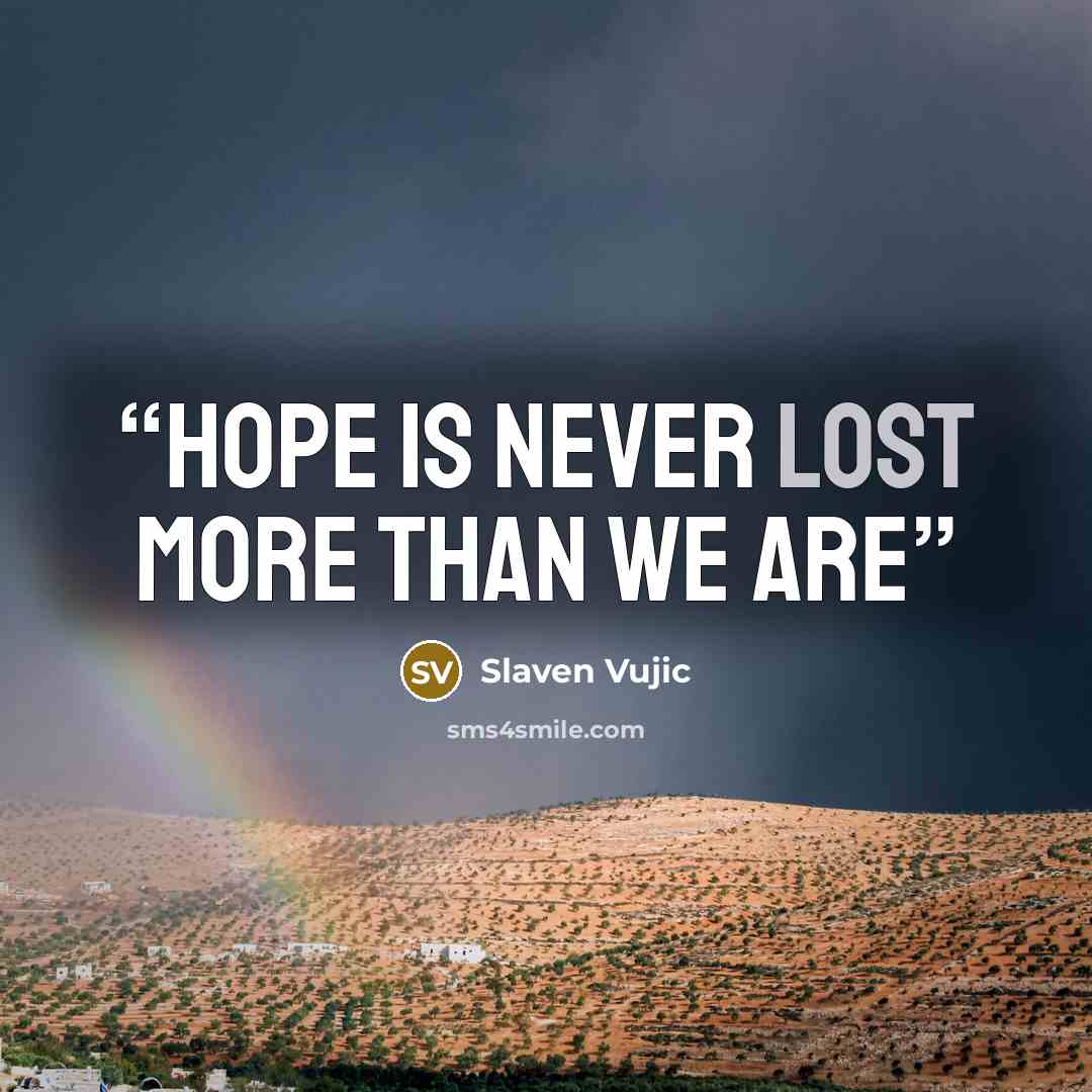 “Hope is never lost more than we are” quote by Slaven Vujic