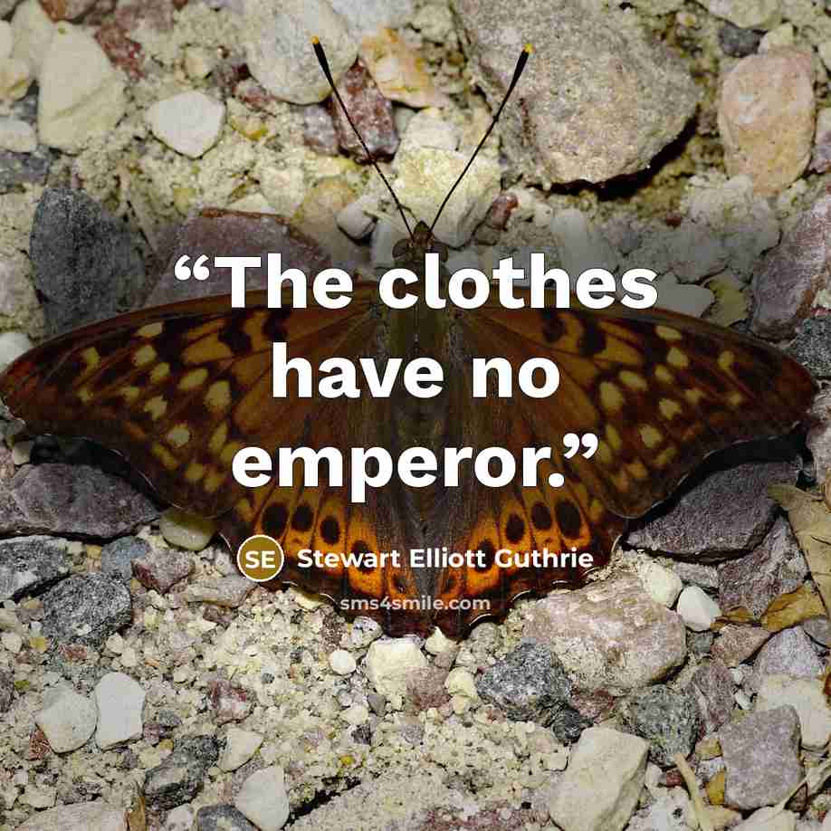 “The clothes have no emperor.” quote by Stewart Elliott Guthrie
