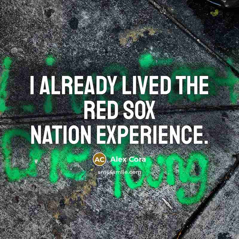 “I already lived the Red Sox Nation experience.” quote by Alex Cora