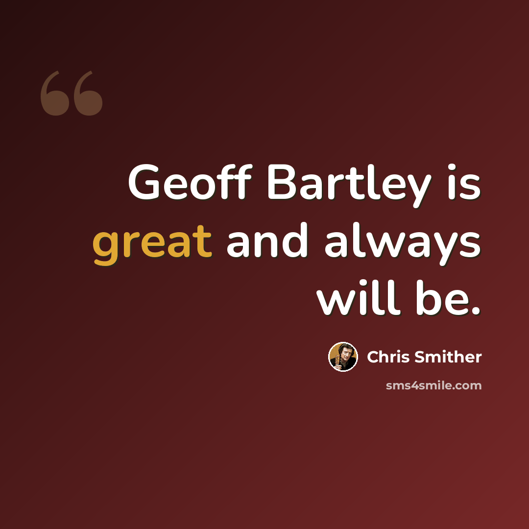 “Geoff Bartley is great and always will be.” quote by Chris Smither