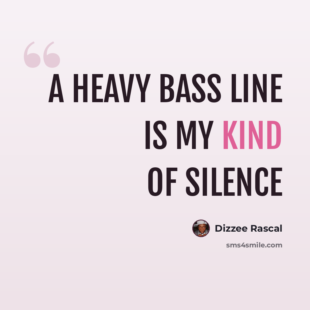 “A heavy bass line is my kind of silence” quote by Dizzee Rascal