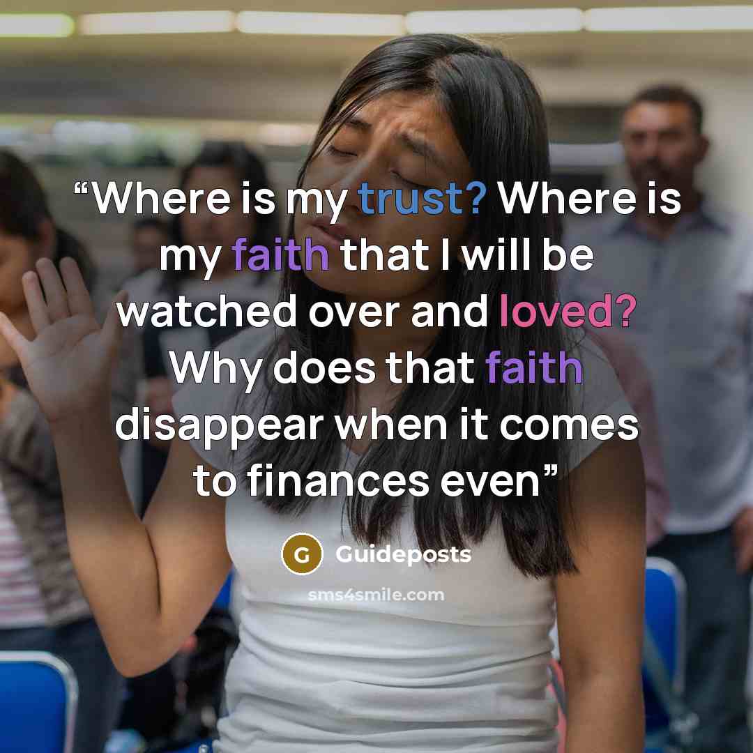 “Where is my trust? Where is my faith that I will be watched over and loved? Why does that faith disappear when it comes to finances even” quote by Guideposts