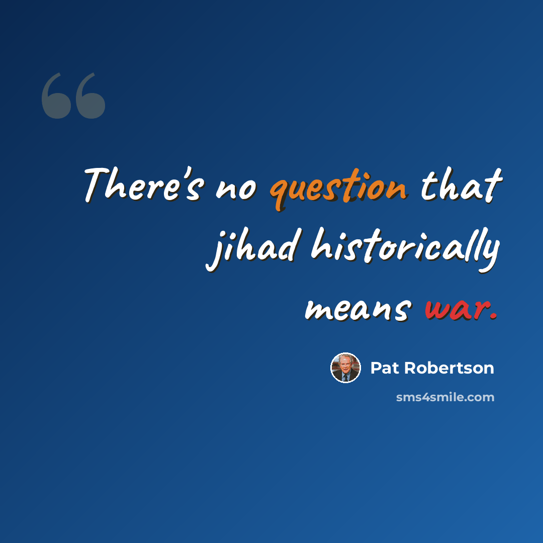 “There's no question that jihad historically means war.” quote by Pat Robertson
