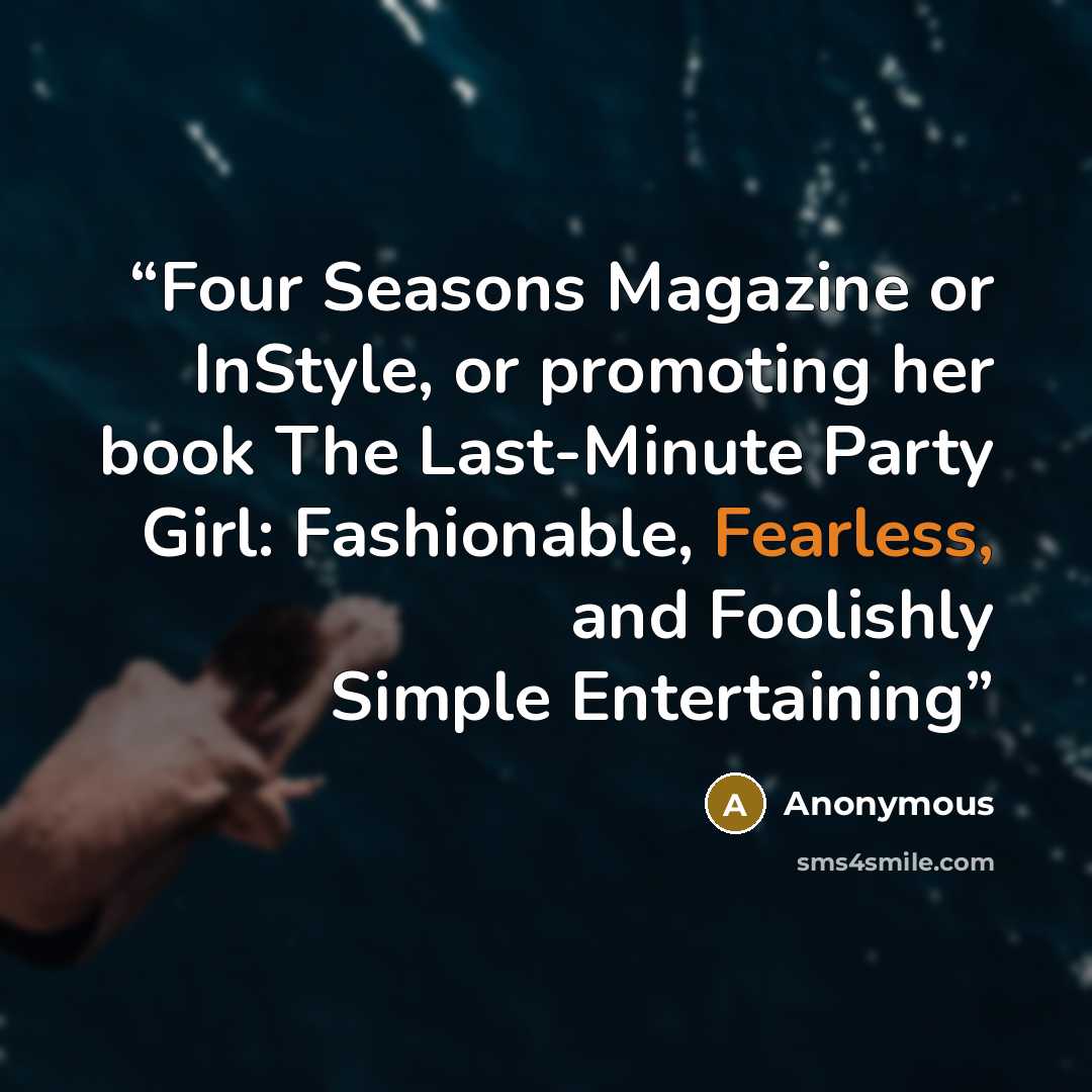 “Four Seasons Magazine or InStyle, or promoting her book The Last-Minute Party Girl: Fashionable, Fearless, and Foolishly Simple Entertaining” quote by Anonymous