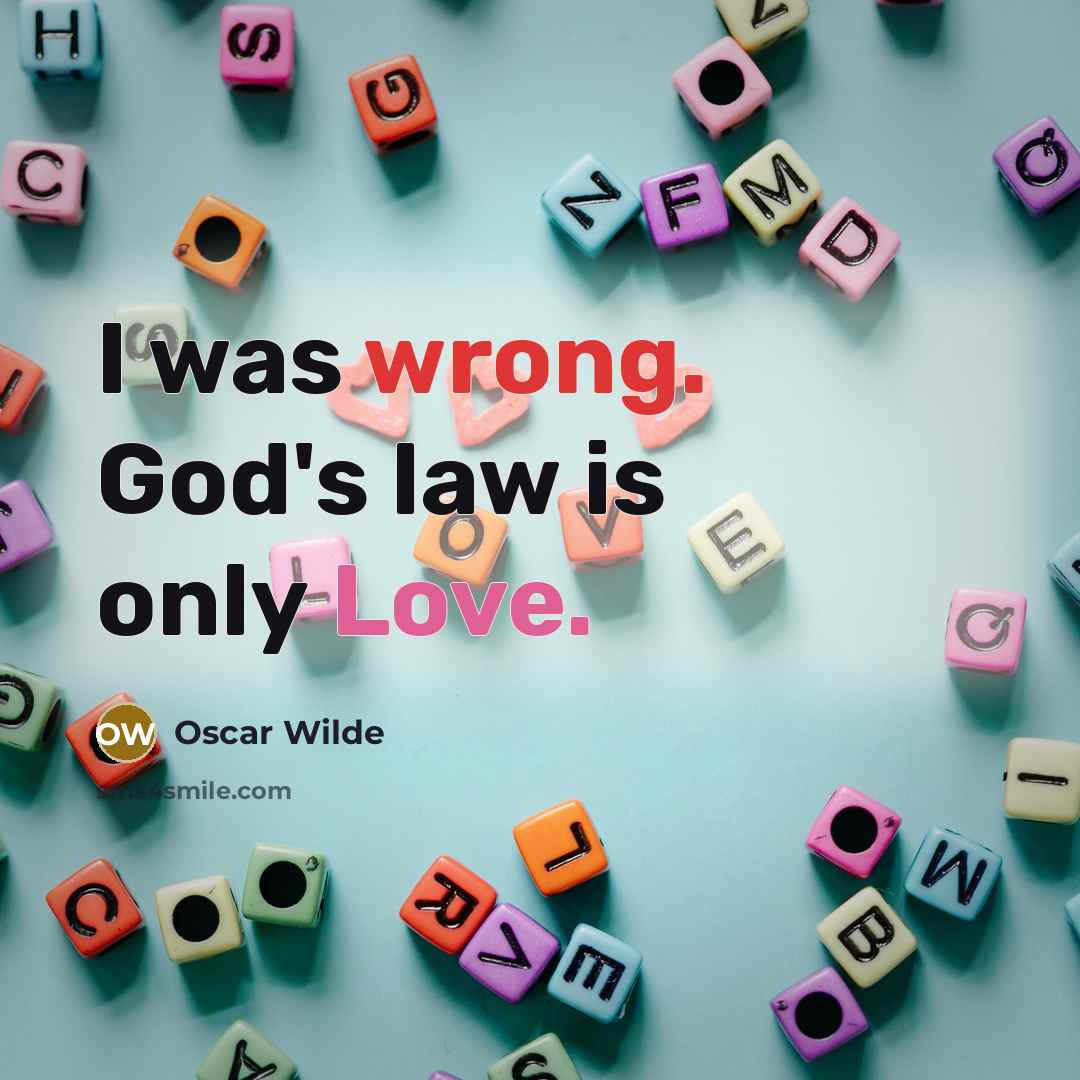 “I was wrong. God's law is only Love.” quote by Oscar Wilde