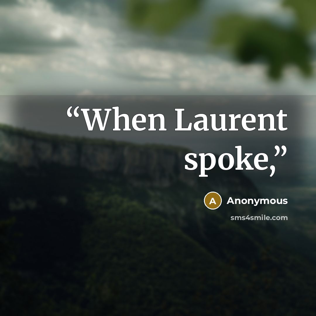 “When Laurent spoke,” quote by Anonymous