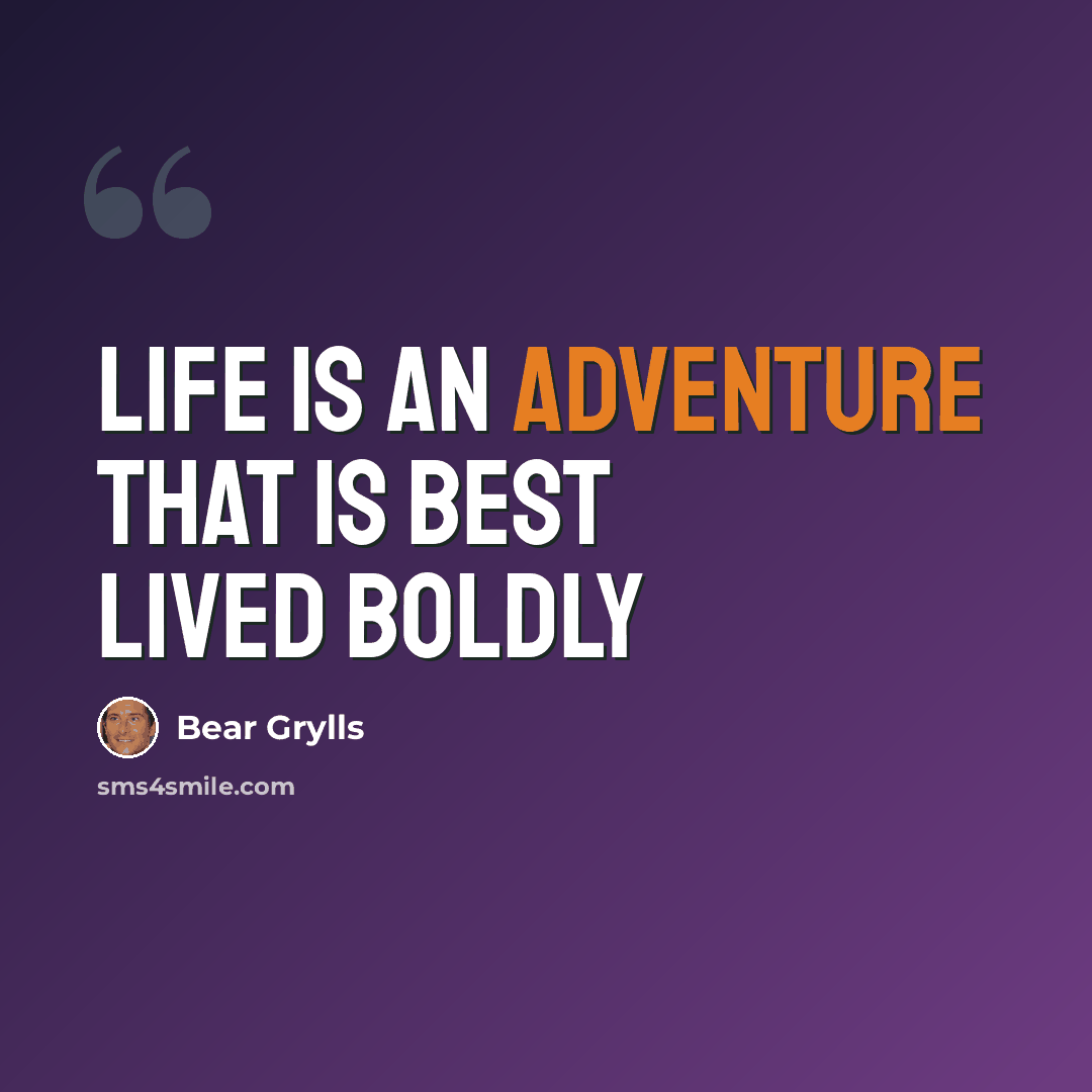 “Life is an adventure that is best lived boldly” quote by Bear Grylls