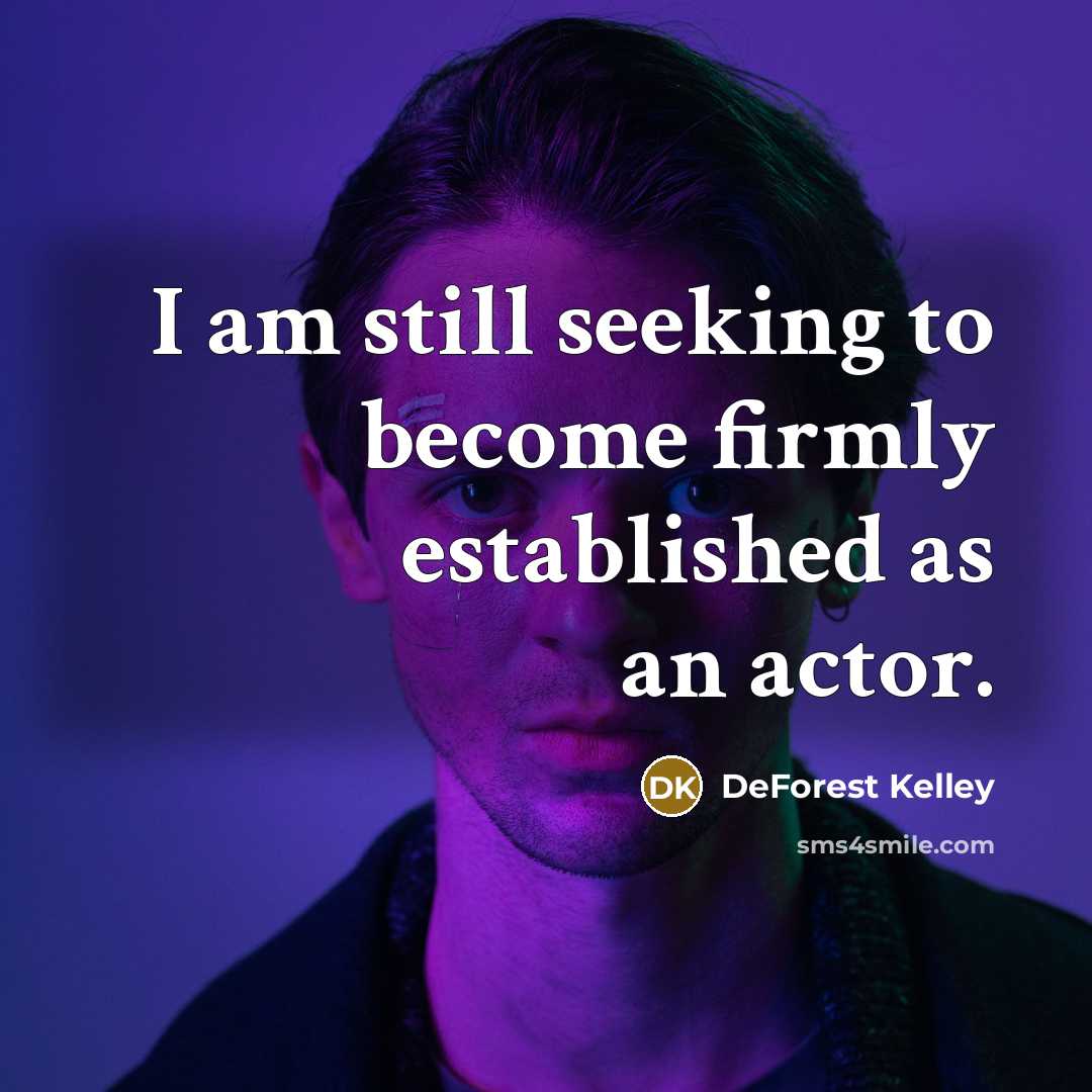 “I am still seeking to become firmly established as an actor.” quote by DeForest Kelley