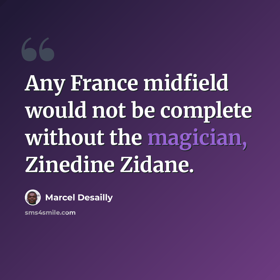 “Any France midfield would not be complete without the magician, Zinedine Zidane.” quote by Marcel Desailly