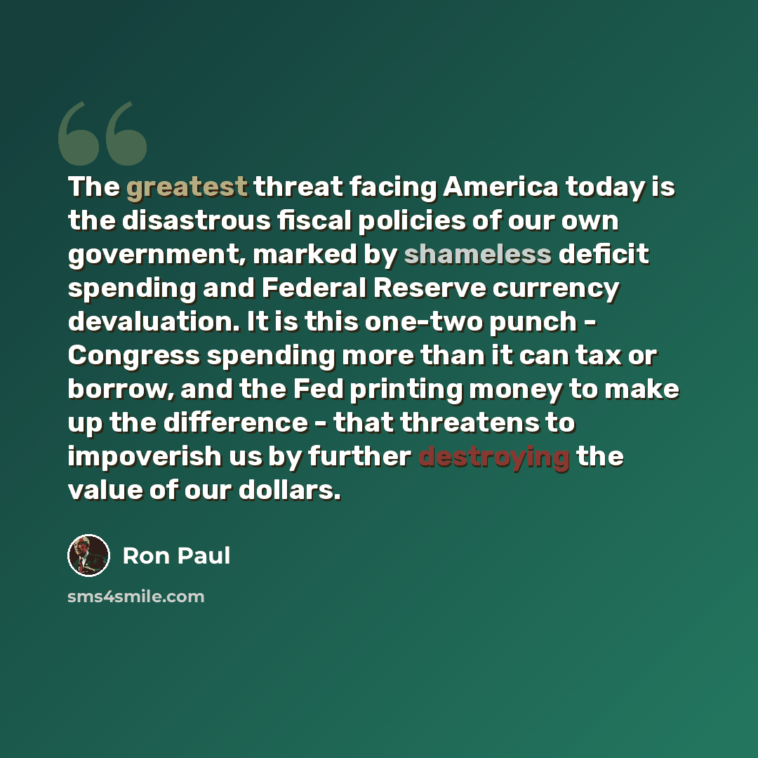 “The greatest threat facing America today is the disastrous fiscal policies of our own government, marked by shameless deficit spending and Federal Reserve currency devaluation. It is this one-two punch - Congress spending more than it can tax or borrow, and the Fed printing money to make up the…” quote by Ron Paul