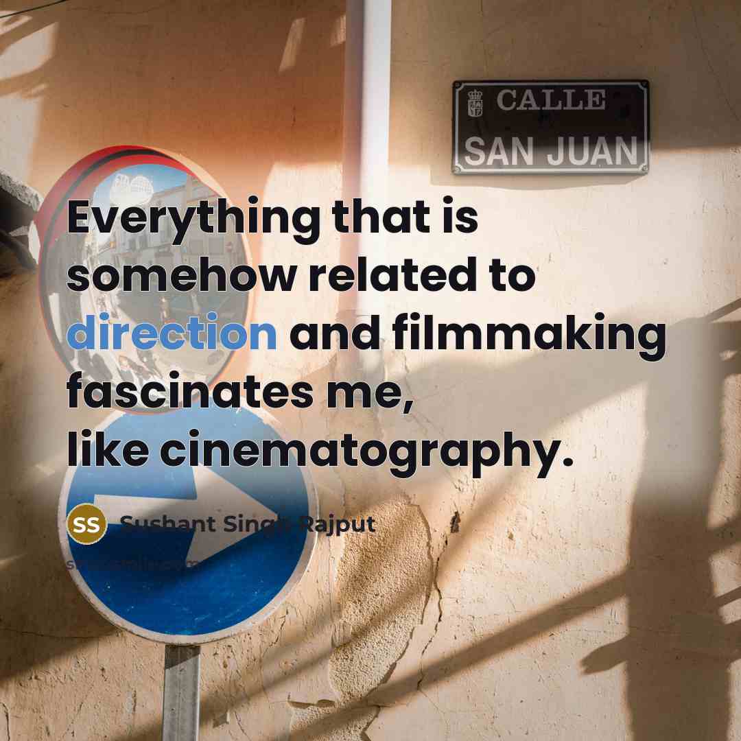 “Everything that is somehow related to direction and filmmaking fascinates me, like cinematography.” quote by Sushant Singh Rajput