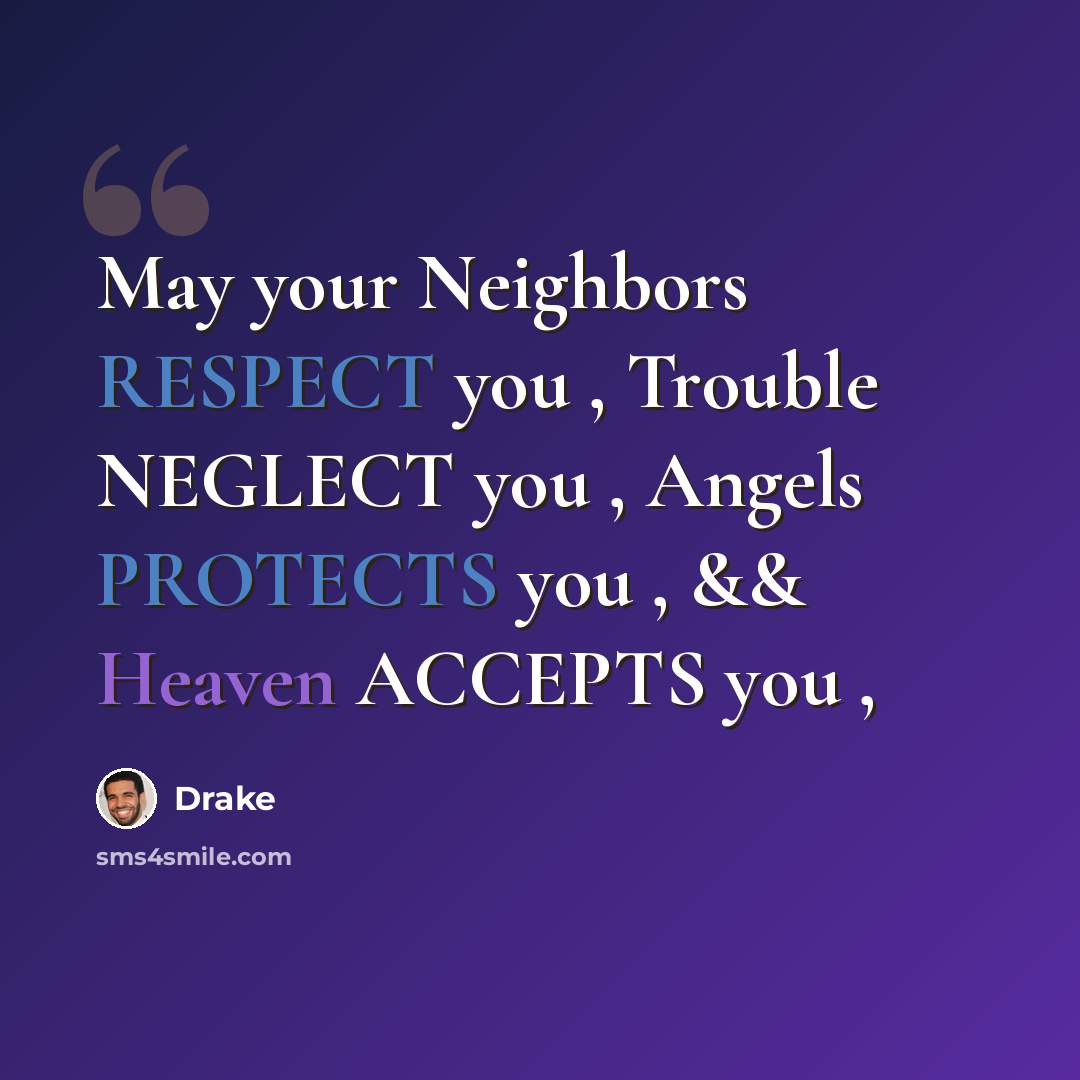 “May your Neighbors RESPECT you , Trouble NEGLECT you , Angels PROTECTS you , && Heaven ACCEPTS you ,” quote by Drake