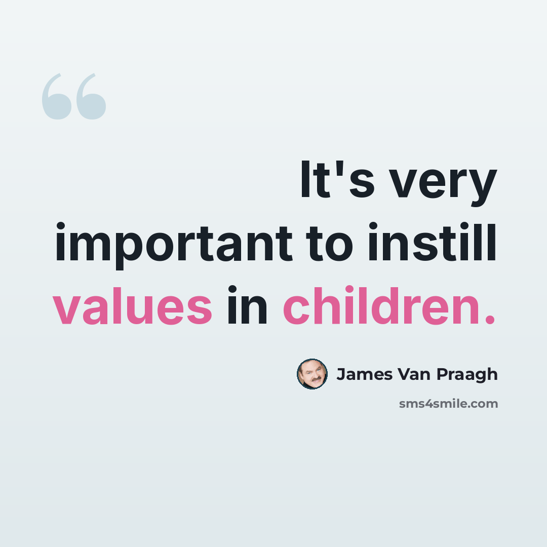 “It's very important to instill values in children.” quote by James Van Praagh
