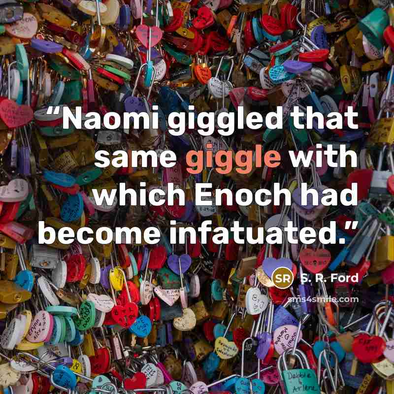 “Naomi giggled that same giggle with which Enoch had become infatuated.” quote by S. R. Ford