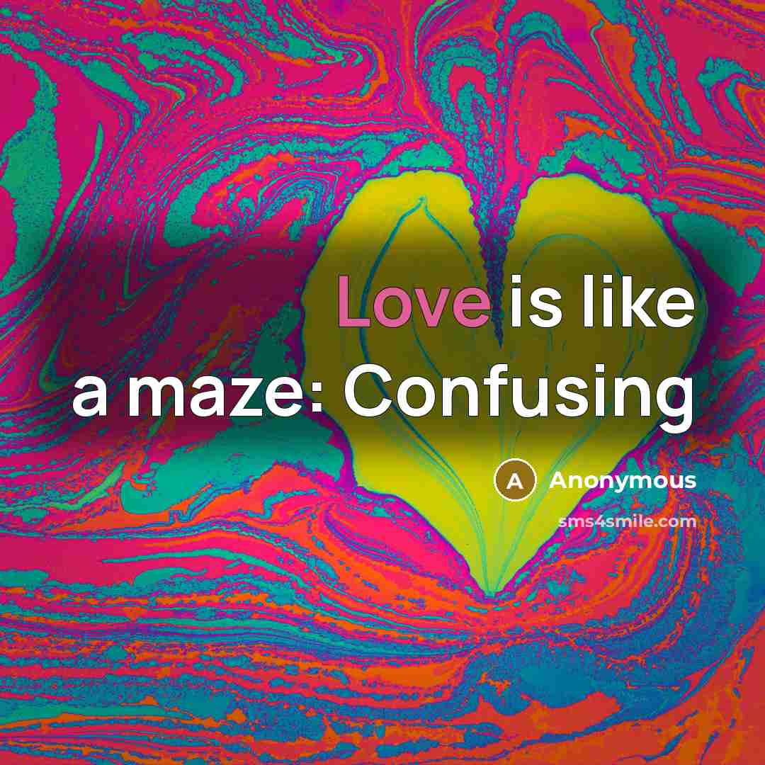 “Love is like a maze: Confusing” quote by Anonymous