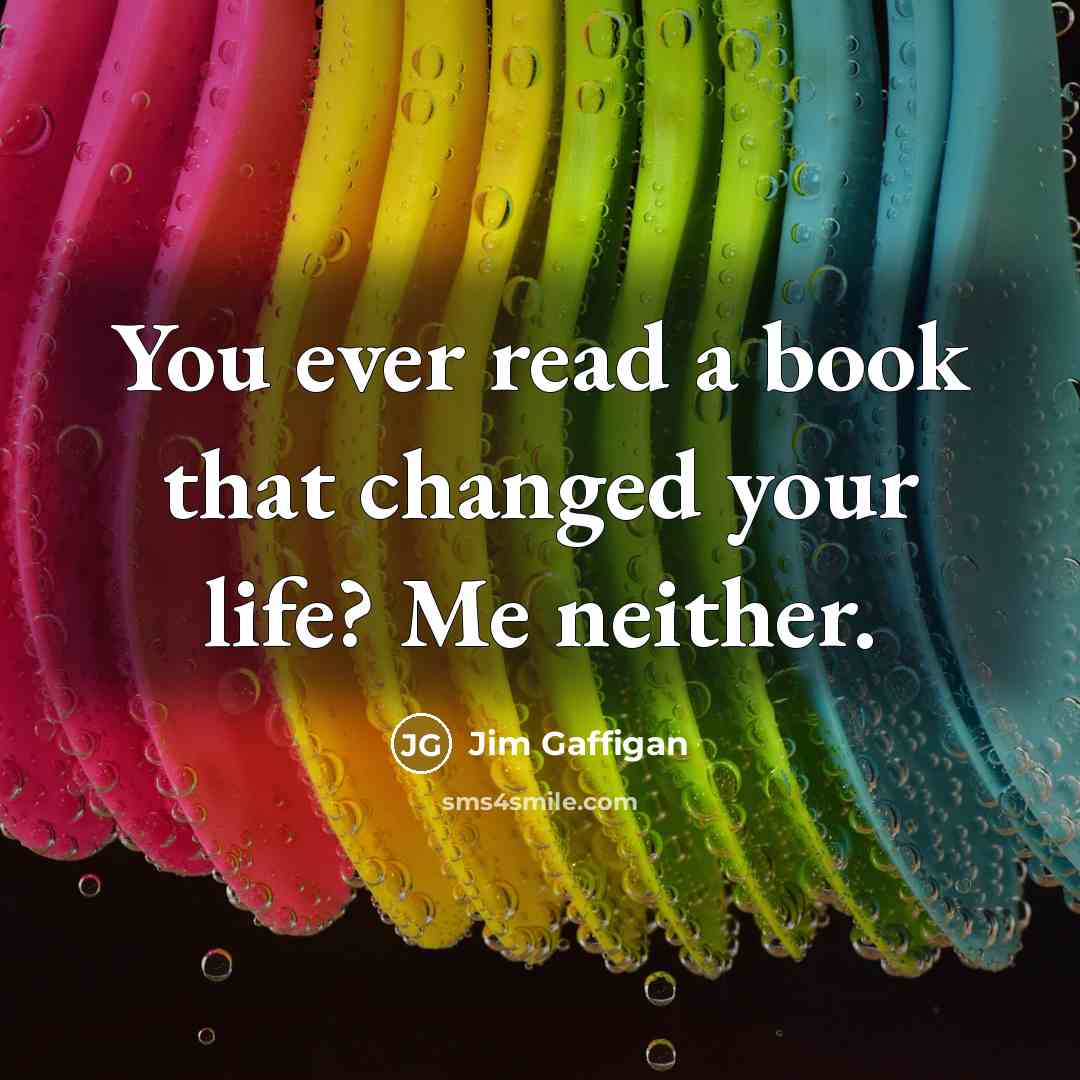 “You ever read a book that changed your life? Me neither.” quote by Jim Gaffigan