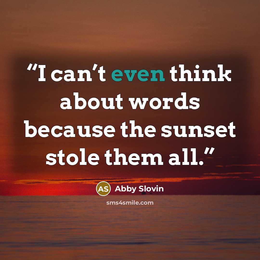 “I can’t even think about words because the sunset stole them all.” quote by Abby Slovin