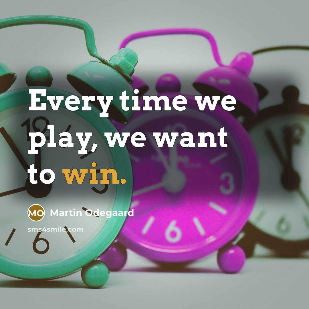 “Every time we play, we want to win.” quote by Martin Odegaard