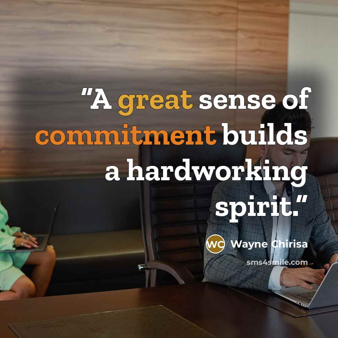 “A great sense of commitment builds a hardworking spirit.” quote by Wayne Chirisa