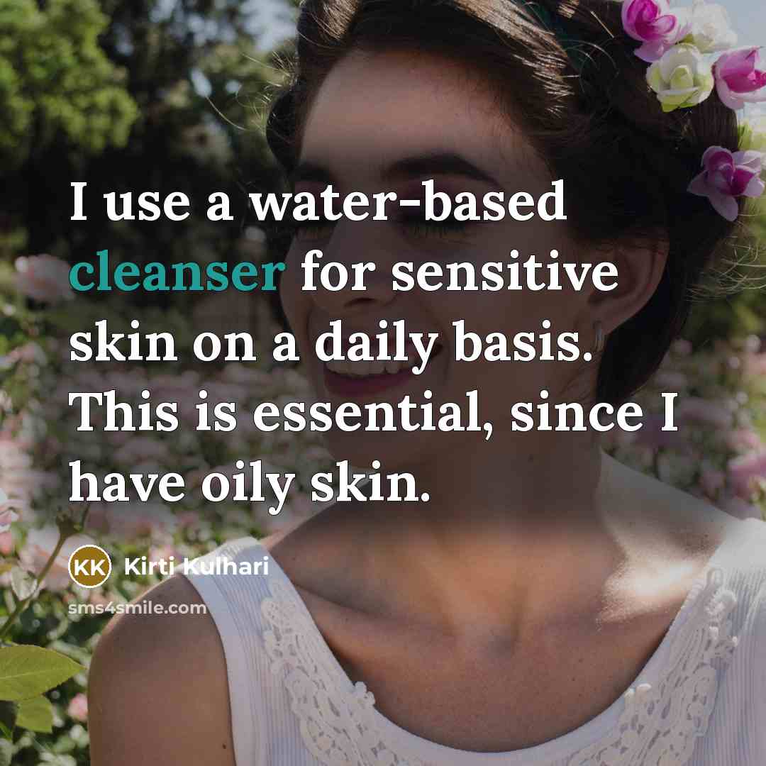“I use a water-based cleanser for sensitive skin on a daily basis. This is essential, since I have oily skin.” quote by Kirti Kulhari
