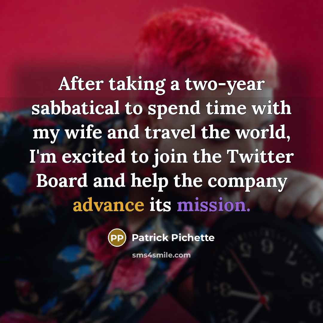 “After taking a two-year sabbatical to spend time with my wife and travel the world, I'm excited to join the Twitter Board and help the company advance its mission.” quote by Patrick Pichette