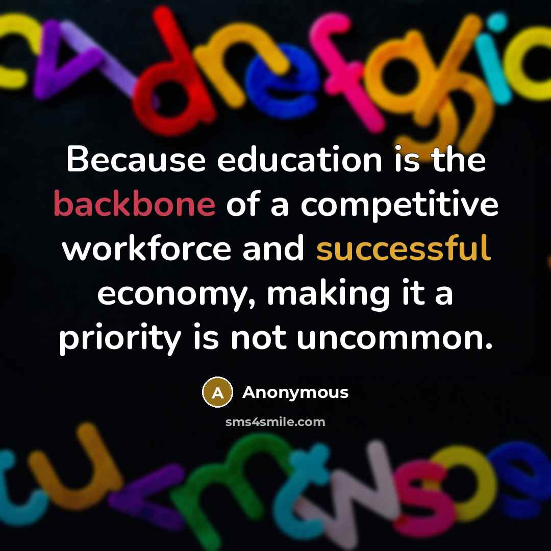 “Because education is the backbone of a competitive workforce and successful economy, making it a priority is not uncommon.” quote by Anonymous