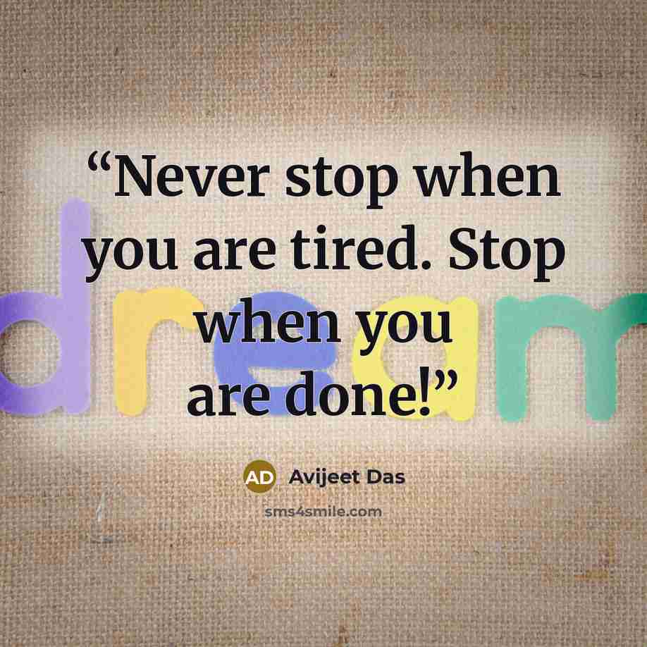 “Never stop when you are tired. Stop when you are done!” quote by Avijeet Das