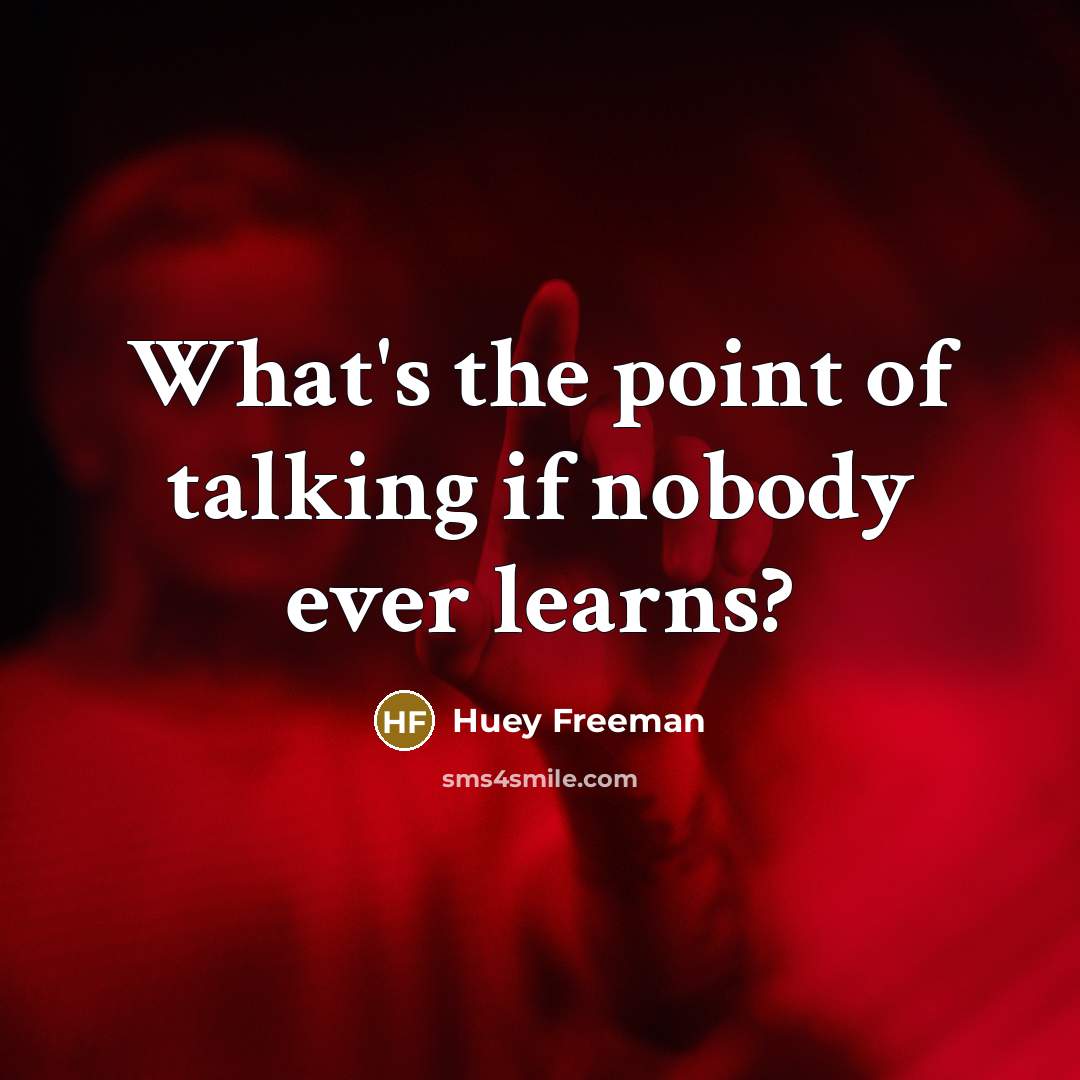 “What's the point of talking if nobody ever learns?” quote by Huey Freeman