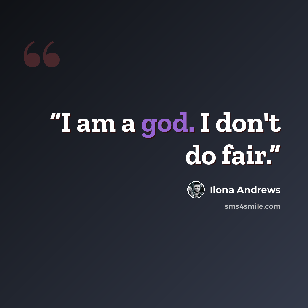 “I am a god. I don't do fair.” quote by ilona andrews