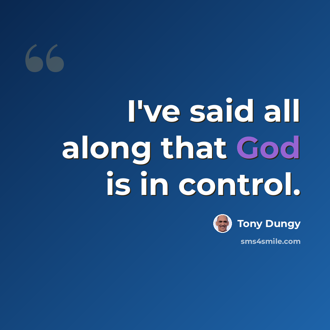 “I've said all along that God is in control.” quote by Tony Dungy