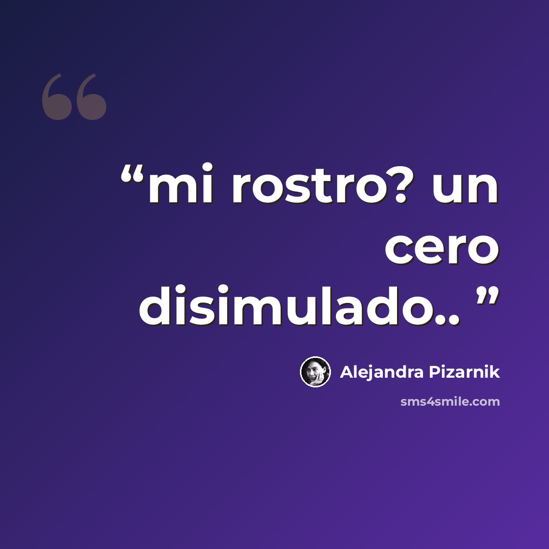 “mi rostro? un cero disimulado..” quote by Alejandra Pizarnik