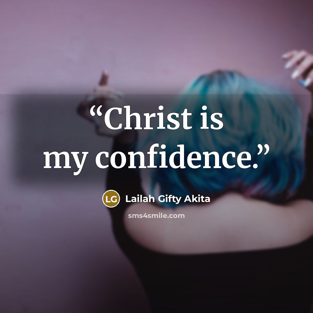“Christ is my confidence.” quote by Lailah Gifty Akita