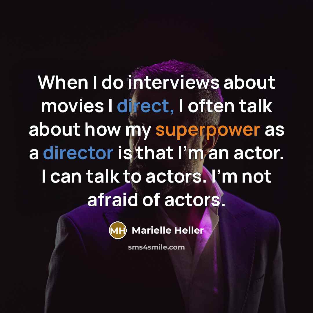 “When I do interviews about movies I direct, I often talk about how my superpower as a director is that I'm an actor. I can talk to actors. I'm not afraid of actors.” quote by Marielle Heller