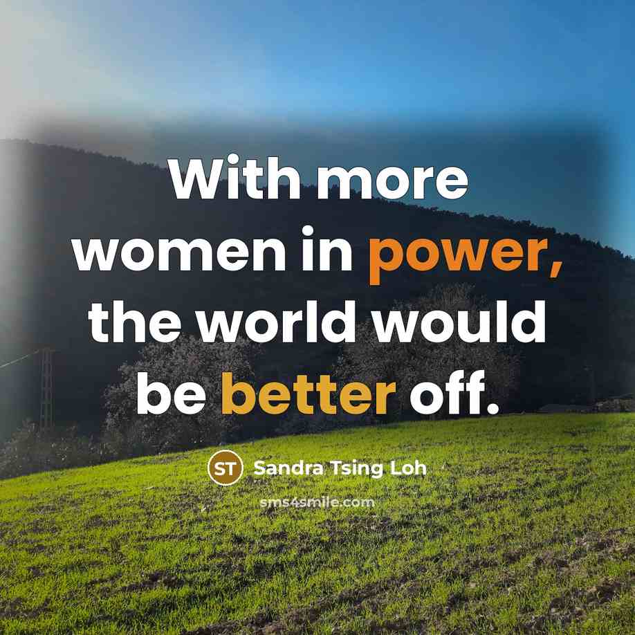 “With more women in power, the world would be better off.” quote by Sandra Tsing Loh