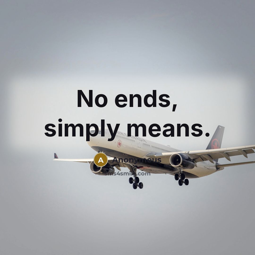 “No ends, simply means.” quote by Anonymous