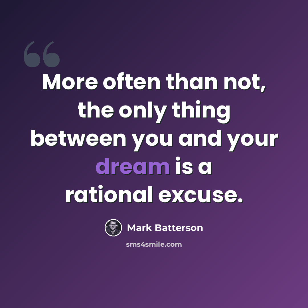 “More often than not, the only thing between you and your dream is a rational excuse.” quote by Mark Batterson