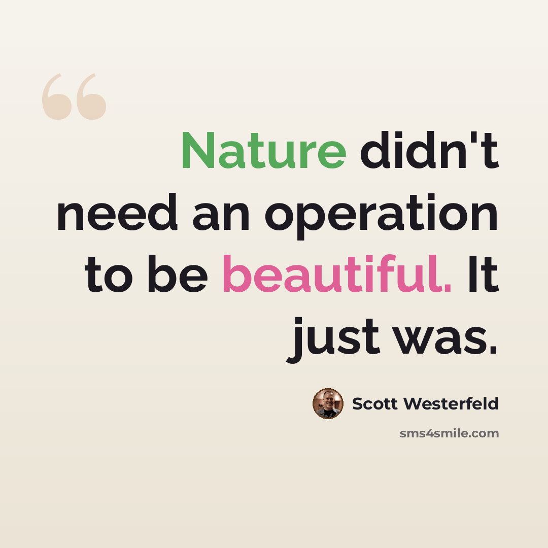 “Nature didn't need an operation to be beautiful. It just was.” quote by Scott Westerfeld