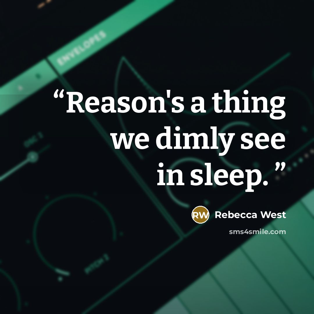 “Reason's a thing we dimly see in sleep.” quote by Rebecca West