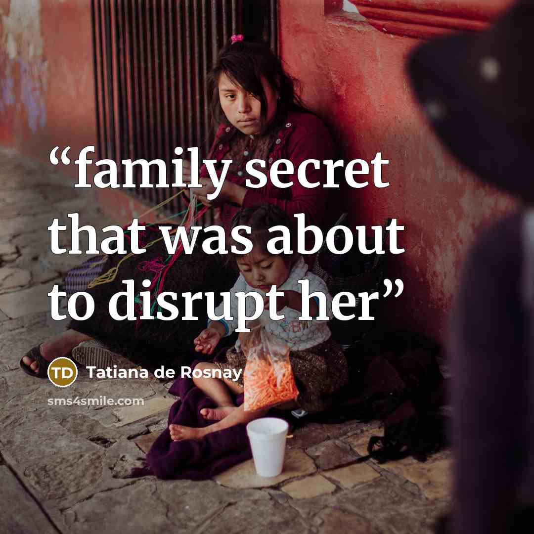“family secret that was about to disrupt her” quote by Tatiana de Rosnay