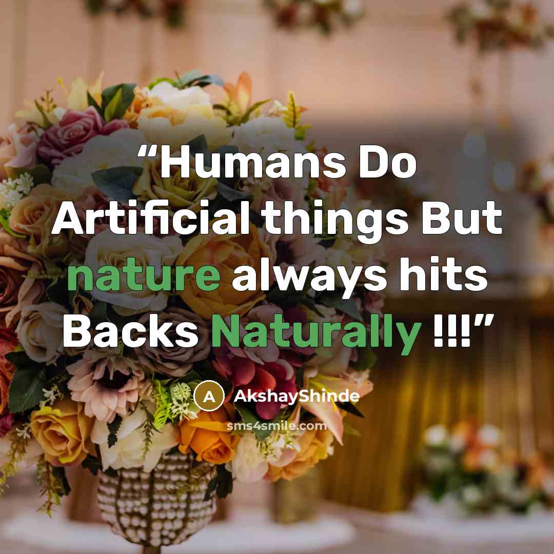 “Humans Do Artificial things But nature always hits Backs Naturally !!!” quote by AkshayShinde