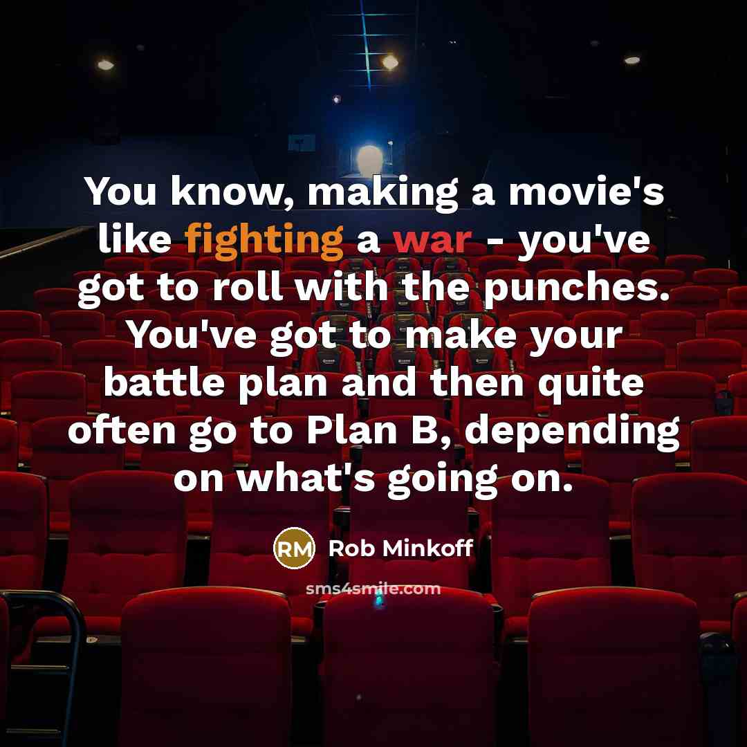 “You know, making a movie's like fighting a war - you've got to roll with the punches. You've got to make your battle plan and then quite often go to Plan B, depending on what's going on.” quote by Rob Minkoff