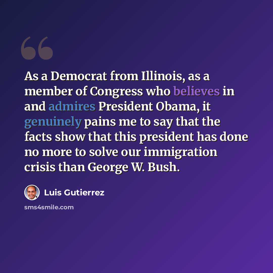 “As a Democrat from Illinois, as a member of Congress who believes in and admires President Obama, it genuinely pains me to say that the facts show that this president has done no more to solve our immigration crisis than George W. Bush.” quote by Luis Gutierrez