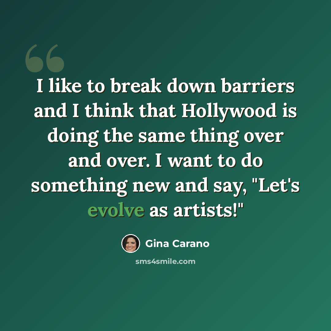 “I like to break down barriers and I think that Hollywood is doing the same thing over and over. I want to do something new and say, "Let's evolve as artists!"” quote by Gina Carano