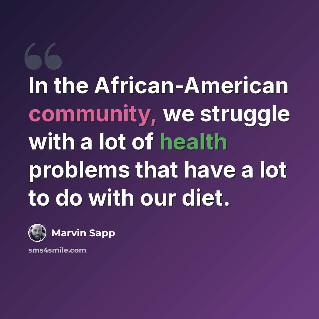 “In the African-American community, we struggle with a lot of health problems that have a lot to do with our diet.” quote by Marvin Sapp