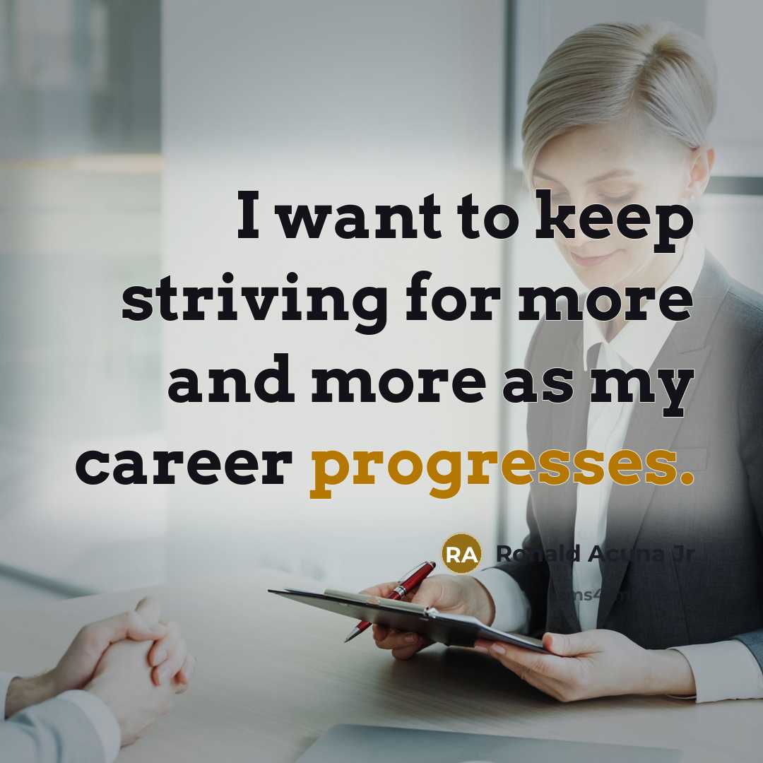 “I want to keep striving for more and more as my career progresses.” quote by Ronald Acuna Jr
