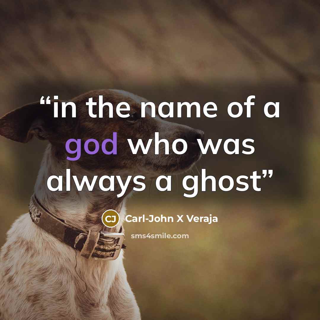 “in the name of a god who was always a ghost” quote by Carl-John X Veraja