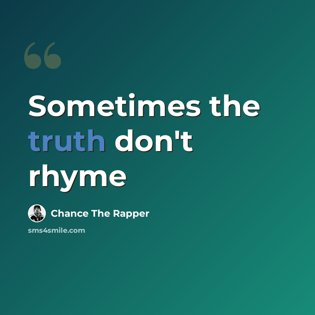 “Sometimes the truth don't rhyme” quote by Chance the Rapper