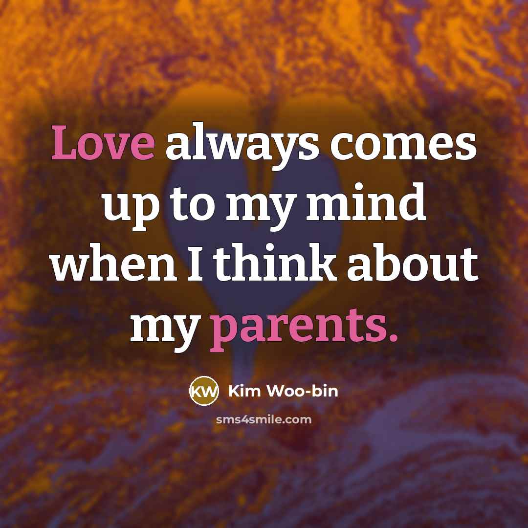 “Love always comes up to my mind when I think about my parents.” quote by Kim Woo-bin